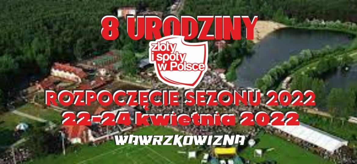 8 Urodziny Zloty i Spoty w Polsce - Ropoczęcie Sezonu 2022